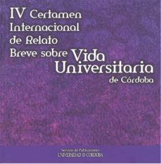 iv certamen internacional de relato breve sobre vida universitari a de cordoba-9788499270746