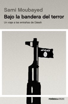 bajo la bandera del terror: un viaje a las entrañas de daesh-sami moubayed-9788499425146
