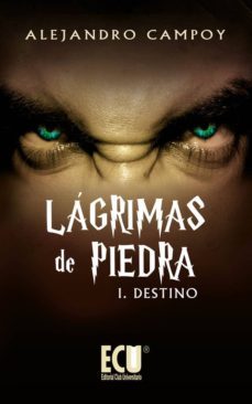 lagrimas de piedra i. destino (ebook)-alejandro campoy-9788499484846