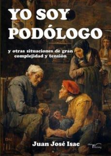 yo soy podologo y otras situaciones de gran complejidad y tension-juan jose isac-9788499499246