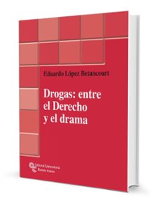 drogas: entre el derecho y el drama-eduardo lopez betancourt-9788499610146