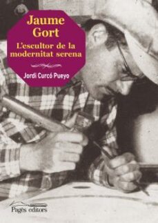 jaume gort: l escultor de la modernitat serena-jordi curco pueyo-9788499758046