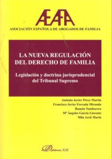 la nueva regulacion del derecho de familia: legislacion y doctrin a jurisprudencial del tribunal supremo-9788499821146