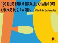 150 ideias para o trabalho criativo com crianças de 2 a 6 anos (ebook)-silvia marina guedes dos reis-9788544901946