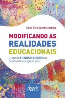 modificando as realidades educacionais: o lugar da interdisciplinaridade nos desafios da educaço superior (ebook)-luiza olivia lacerda ramos-9788547338046