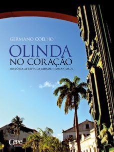 olinda no coraço: historia afetiva da cidade-humanidade (ebook)-germano coelho-9788578585846