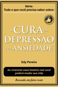 a cura da depresso e da ansiedade baseado em fatos reais (ebook)-edy pereira-9788590523246