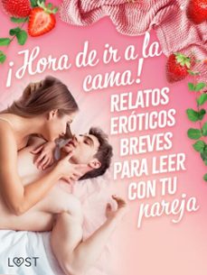 ¡hora de ir a la cama! relatos eroticos breves para leer con tu pareja (ebook)-camille bech-julie jones-nicolas lemarin-9788727168746
