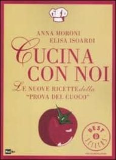 cucina con noi. le nuove ricette della prova del cuoco-anna moroni-elisa isoardi-9788804612346
