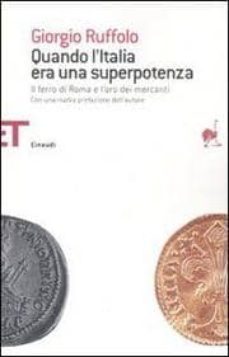 quando l italia era una superpotenza. il ferro di roma e l oro de i mercati-giorgio ruffolo-9788806175146