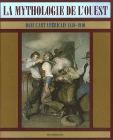 la mythologie de l ouest dans l art americain, 1830-1940 : exposi tions, rouen, musee des beaux-arts, 28 sept. 2007-7 janv. 2008; rennes, musee des beaux-arts, 16 fevr.-13 mai 2008 ; marseille, centre-9788836609246