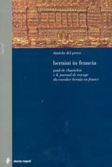 bernini in francia. paul de chantelou e il journal de voyage du cavalier bernin en france-daniela del pesco-9788851003746