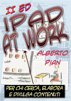 ipad at work. per chi cerca, elabora e divulga contenuti (ebook)-alberto pian-9788863690446