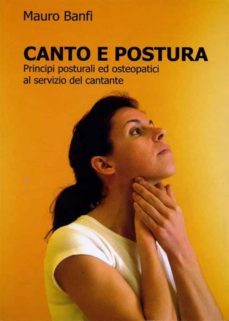 canto e postura, principi posturali ed osteopatici al servizio del cantante (ebook)-9788868850746