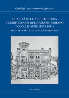 qualita dell'architettura e morfogenesi dello spazio urbano in colle oppio (1873-1931) (ebook)-9788884597946