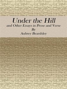 under the hill: and other essays in prose and verse (ebook)-aubrey beardsley-9788893157346