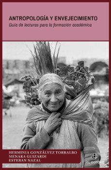 antropologia y envejecimiento. guia de lecturas para la formacion academica (ebook)-menara guizardi-esteban nazal-herminia gonzálvez torralbo-9789560114846
