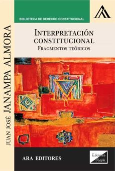 interpretacion constitucional. fragmentos teoricos-juan jose janampa almora-9789563927146