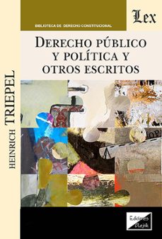 derecho publico y politica y otros escritos-heinrich triepel-9789564077246