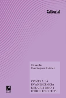 contra la evanescencia del criterio y otros escritos (ebook)-eduardo domínguez gómez-9789585011946