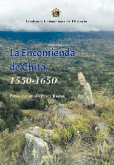 la encomienda de chita, 1550- 1650. (ebook)-9789585154346
