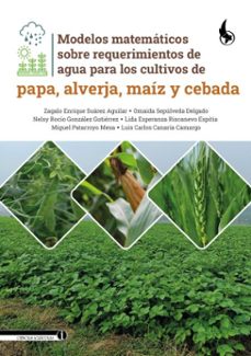 modelos matematicos sobre requerimientos de agua para los cultivos de papa, alverja, maiz y cebada (ebook)-zagalo enrique suárez aguilar-omaida sepúlveda delgado-nelsy rocío gonzález gutiérrez-9789586609746