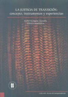 la justicia de transicion: concepto, instrumentosy experiencias (ebook)-isabel turegano mansilla-9789587384246