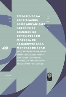 eficacia de la conciliación como mecanismo alterno de solución de conflictos en materia de alimentos para menores de edad. (ebook)-angel andres cardenas martin-9789587823646