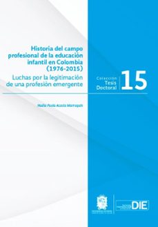 historia del campo profesional de la educación infantil en colombia (1976-2015)-nadia paola acosta marroquín-9789587879346