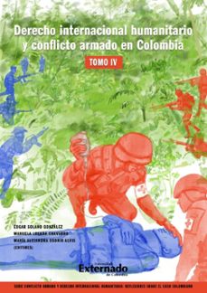 derecho internacional humanitario y conflicto armado en colombia. tomo iv (ebook)-9789587909746