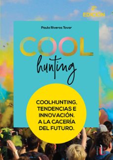 coolhunting tendencias e innovacion a la caceria del futuro-paula riveros tovar-9789587920246