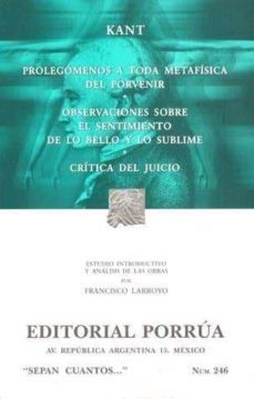 prolegomenos a toda metafisica del porvenir; orservaciones sobre el sentimiento de lo bello y lo sublime; critica del juicio-9789700744346