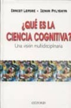 ¿que es la ciencia cognitiva?: una vision multidisciplinaria-ernest lepore-zenon pylyshyn-9789706136046