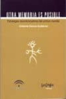 otra memoria es posible: estrategias descolonizadoras del archivo mundial-antonio garcia gutierrez-9789871004546