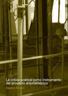la critica poetica como instrumento del proyecto arquitectonico-beatriz amann-9789873607646