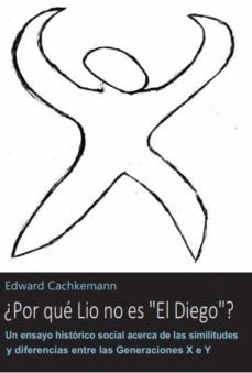 ¿por que lio no es "el diego"? un ensayo historico social sobre las diferencias generacionales (ebook)-9789874543646