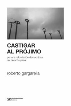 castigar al projimo: por una refundacion democratica del derecho penal (ebook)-roberto gargarella-9789876296946