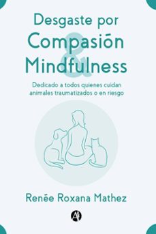 desgaste por compasion y mindfulness, dedicado a todos quienes cuidan animales traumatizados o en riesgo (ebook)-renée roxana mathez-9789878725246