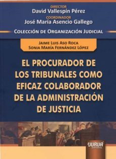 procurador de los tribunales como eficaz colaborador de la administracion de justicia-david vallespin perez-9789897128646