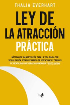 ley de la atraccion practica: metodos de manifestacion para la vida diaria con visualizacion, establecimiento de intenciones y cambios de mentalidad que atraen abundancia y exito rapido (ebook)-9789925388646