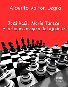 jose raul, maria teresa y la fiebre magica del ajedrez (ebook)-alberto valton legrá-9789962740346