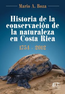 historia de la conservacion de la naturaleza en costa rica 1754- 2012 (ebook)-mario a. boza-9789977663746