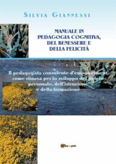manuale in pedagogia cognitiva, del benessere e della felicita: il pedagogista consulente dempowerment come risorsa per lo sviluppo del potere personale, dellistruzione e della formazione. (ebook)-9791221425246