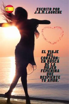 el viaje del corazon: en busca de la mujer femenina que despierte tu amor. (ebook)-9791223010846