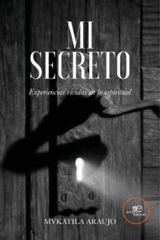 mi secreto. experiencias vividas en lo espiritual-mykatila araujo-9791256961146