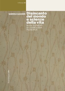 disincanto del mondo e scienze della vita (ebook)-gabriele aleandri-9791259933546