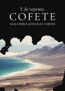 y de repente, cofete-alejandro gonzalez cortes-9791370239046