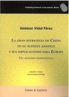 la gran estrategia de china en el sudeste asiatico y sus implicac iones para europa-esteban vidal perez-9791399143546