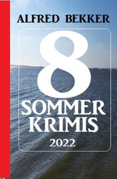 8 sommer krimis 2022 (ebook)-alfred bekker-9798201036546