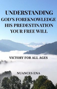understanding god's foreknowledge his predestination your free will (ebook)-david small-9798215389546